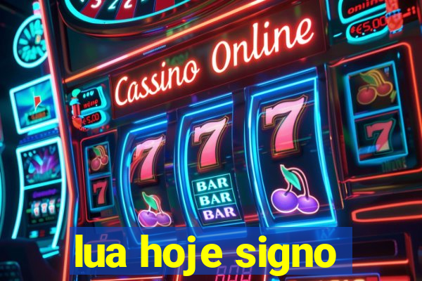 lua hoje signo